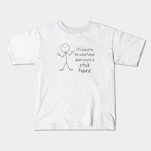 It's hard to be voluptuous when you're a stick figure Kids T-Shirt